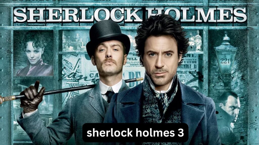 Sherlock Holmes 3: Release Date, Cast and Latest News Sherlock Holmes 3