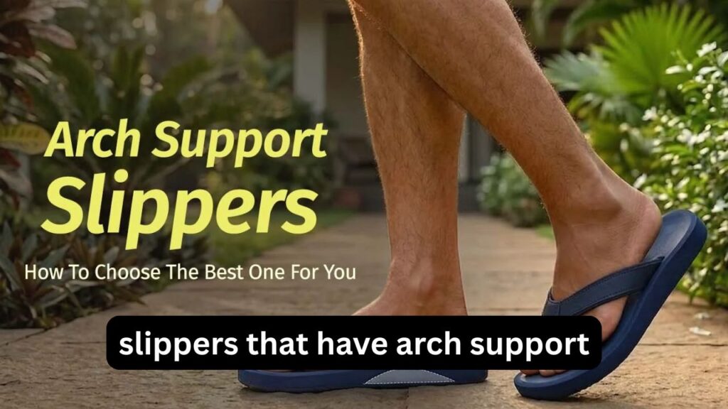 Slippers That Have Arch Support